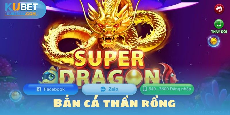 băn cá thần rồng kubet