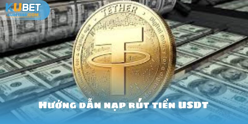 Hướng dẫn nạp rút tiền usdt