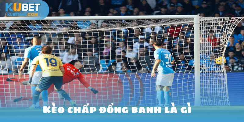 kèo chấp đồng banh là gì